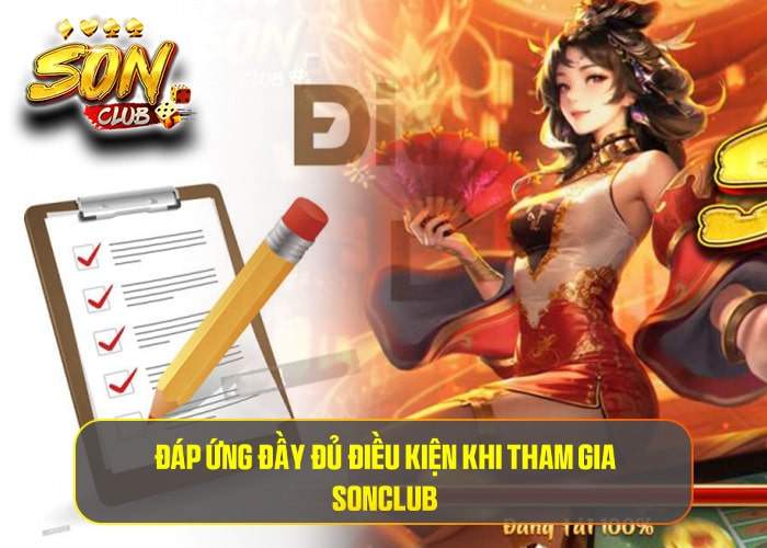 Đáp ứng đầy đủ các điều kiện tham gia Sonclub Đáp ứng đầy đủ các điều kiện tham gia Sonclub