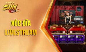 Đặt cược Xóc Đĩa Livestream Sonclub