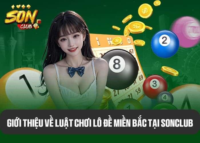Luật chơi Lô Đề Miền Bắc tại Sonclub Luật chơi Lô Đề Miền Bắc tại Sonclub