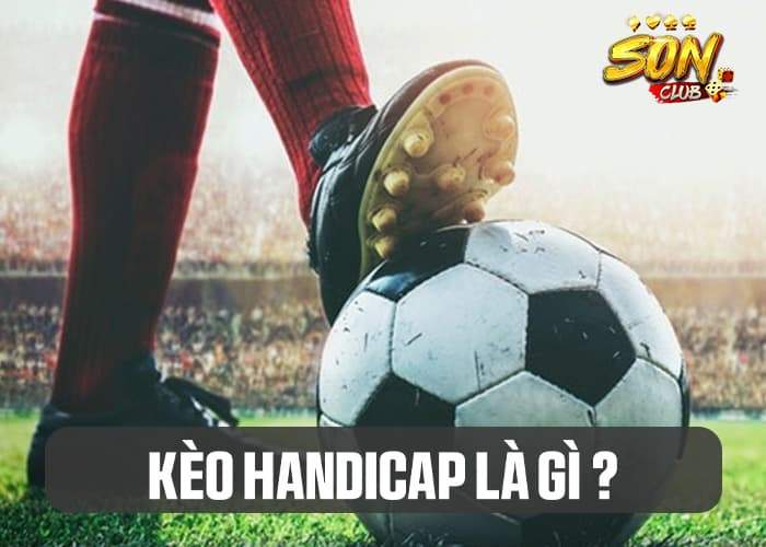 Kèo Handicap là hình thức cá cược bóng đá được yêu thích nhất Kèo Handicap là hình thức cá cược bóng đá được yêu thích nhất