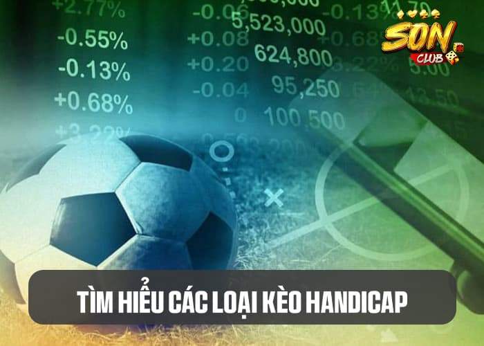 Tìm hiểu các kiểu kèo Handicap hấp dẫn trong bóng đá Tìm hiểu các kiểu kèo Handicap hấp dẫn trong bóng đá